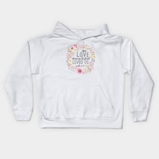 We Love Because He First Loved Us, Bible Verse Art, 1 John 4:19 Kids Hoodie